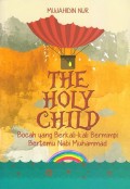 the holy child : bocah yang berkali-kali bermimpi bertemu nabi muhammad