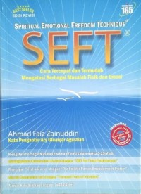 Spiritual Emotional Freedom Technique (SEFT) - Cara Tercepat dan Termudah Mengatasi Berbagai Masalah Fisik Dan Emosi