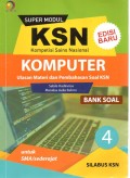 SUPER MODUL KSN (KOMPETISI SAINS NASIONAL) : KOMPUTER 4  (BANK SOAL) UNTUK SMA/SEDERAJAT