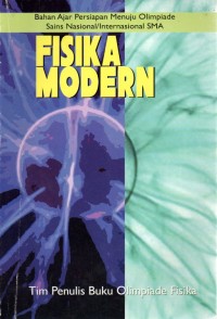 BAHAN AJAR PERSIAPAN MENUJU OLIMPIADE SAINS NASIONAL/ INTERNASIONAL SMA : FISIKA MODERN