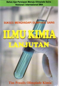 BAHAN AJAR PERSIAPAN MENUJU OLIMPIADE SAINS NASIONAL/ INTERNASIONAL SMA : SUKSES MENGHADAPI OLIMPIADE SAINS ILMU KIMIA LANJUTAN