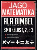 JAGO MATEMATIKA ALA BIMBEL SMA KELAS 1, 2 DAN 3