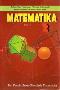BAHAN AJAR PERSIAPAN MENUJU OLIMPIADE SAINS NASIONAL/ INTERNASIONAL SMA : MATEMATIKA 2