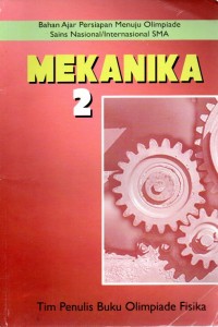 BAHAN AJAR PERSIAPAN MENUJU OLIMPIADE SAINS NASIONAL/ INTERNASIONAL SMA : MEKANIKA 2