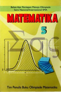 BAHAN AJAR PERSIAPAN MENUJU OLIMPIADE SAINS NASIONAL/ INTERNASIONAL SMA : MATEMATIKA 5