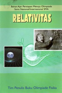 BAHAN AJAR PERSIAPAN MENUJU OLIMPIADE SAINS NASIONAL/ INTERNASIONAL SMA : RELATIVITAS