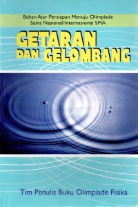 BAHAN AJAR PERSIAPAN MENUJU OLIMPIADE SAINS NASIONAL/ INTERNASIONAL SMA : GETARAN DAN GELOMBANG