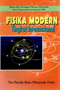 BAHAN AJAR PERSIAPAN MENUJU OLIMPIADE SAINS NASIONAL/ INTERNASIONAL SMA : FISIKA MODERN TINGKAT INTERNASIONAL