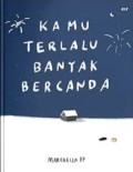 kamu terlalu banyak bercanda