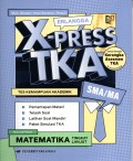 X-PRESS TKA : TES KEMAMPUAN AKADEMIK MATA UJIAN PILIHAN MATEMATIKA (TINGKAT LANJUT)