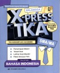 X-PRESS TKA : TES KEMAMPUAN AKADEMIK MATA UJIAN PILIHAN BAHASA INDONESIA