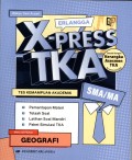 X-PRESS TKA : TES KEMAMPUAN AKADEMIK MATA UJIAN PILIHAN GEOGRAFI
