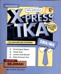 X-PRESS TKA : TES KEMAMPUAN AKADEMIK MATA UJIAN PILIHAN SEJARAH