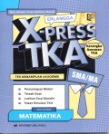 X-PRESS TKA : TES KEMAMPUAN AKADEMIK MATA UJIAN PILIHAN MATEMATIKA