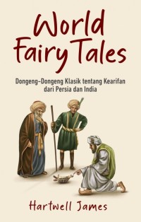 Image of world fairy tales : dongeng-dongeng klasik tentang kearifan dari persia dan india